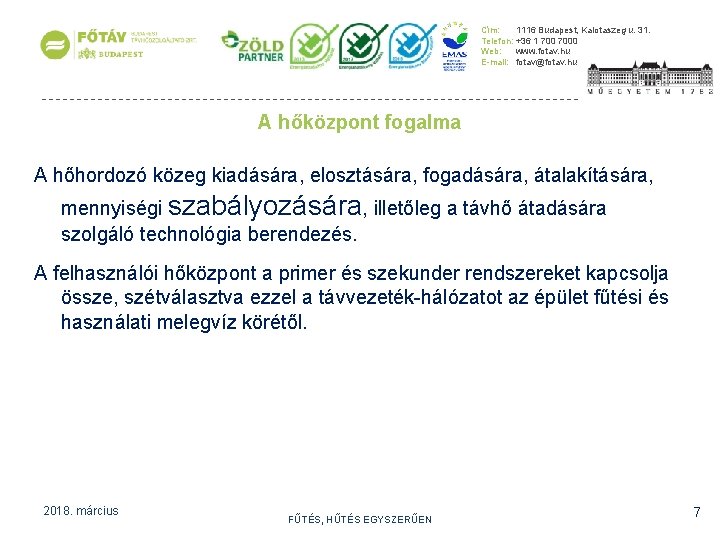 Cím: 1116 Budapest, Kalotaszeg u. 31. Telefon: +36 1 7000 Web: www. fotav. hu