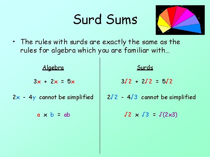 Surd Sums • The rules with surds are exactly the same as the rules