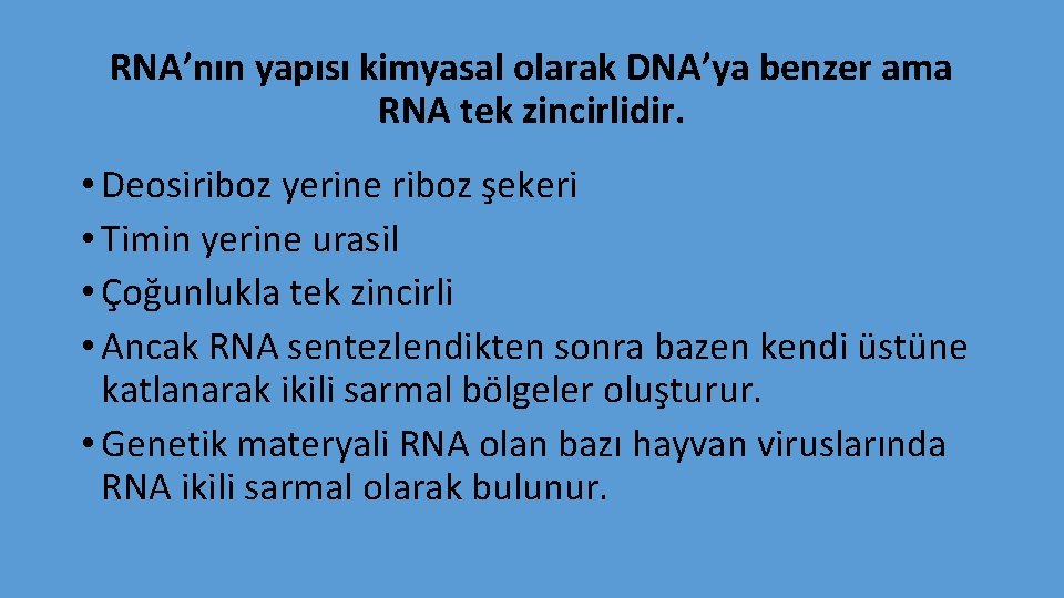 RNA’nın yapısı kimyasal olarak DNA’ya benzer ama RNA tek zincirlidir. • Deosiriboz yerine riboz