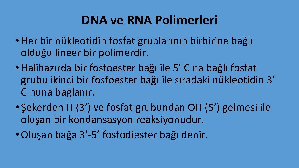 DNA ve RNA Polimerleri • Her bir nükleotidin fosfat gruplarının birbirine bağlı olduğu lineer