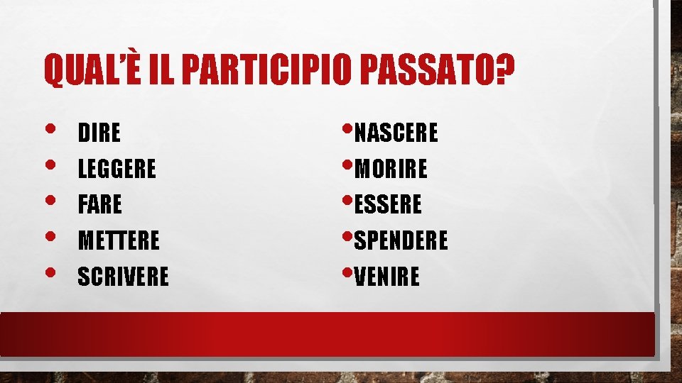 QUAL’È IL PARTICIPIO PASSATO? • • • DIRE LEGGERE FARE METTERE SCRIVERE • NASCERE