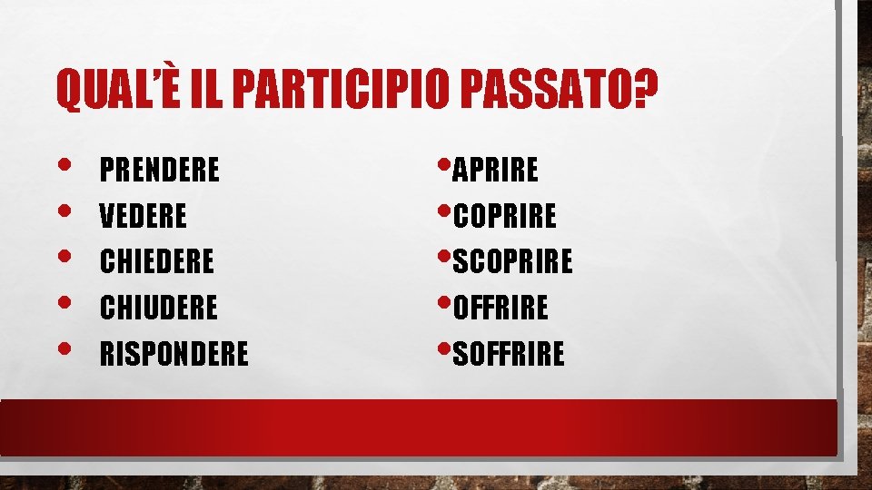 QUAL’È IL PARTICIPIO PASSATO? • • • PRENDERE VEDERE CHIUDERE RISPONDERE • APRIRE •