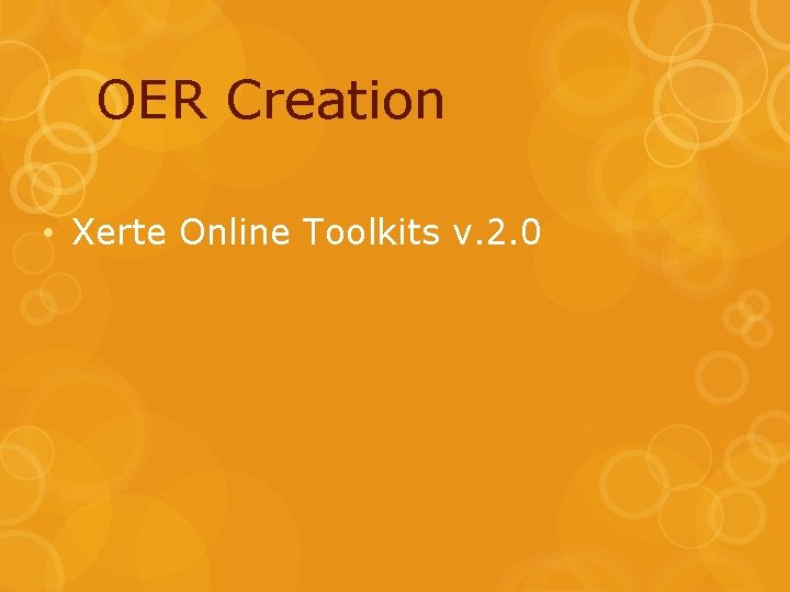 OER Creation • Xerte Online Toolkits v. 2. 0 