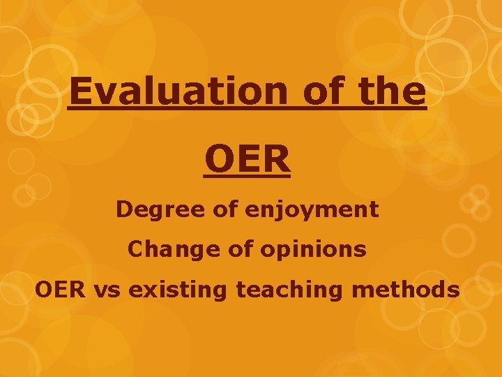 Evaluation of the OER Degree of enjoyment Change of opinions OER vs existing teaching
