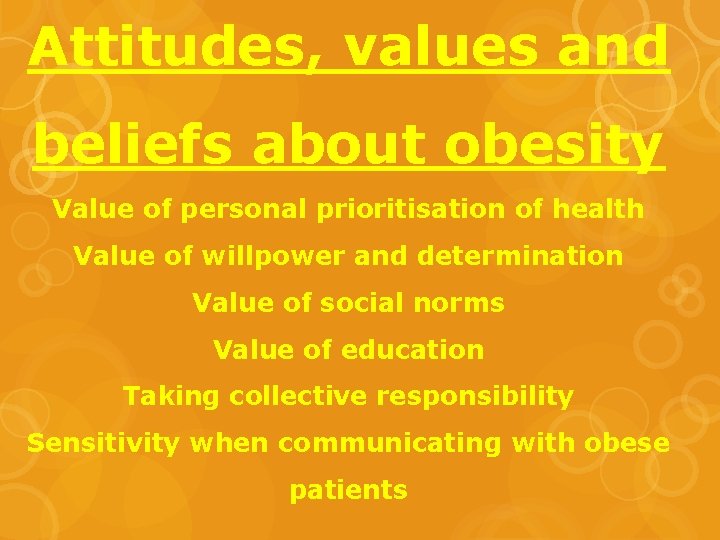 Attitudes, values and beliefs about obesity Value of personal prioritisation of health Value of