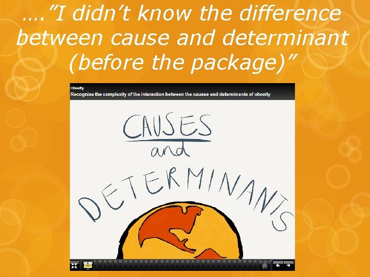 …. ”I didn’t know the difference between cause and determinant (before the package)” 