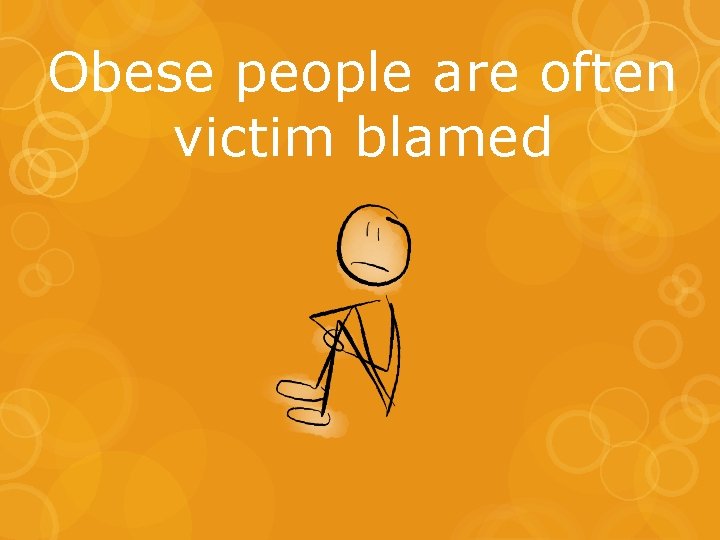 Obese people are often victim blamed 