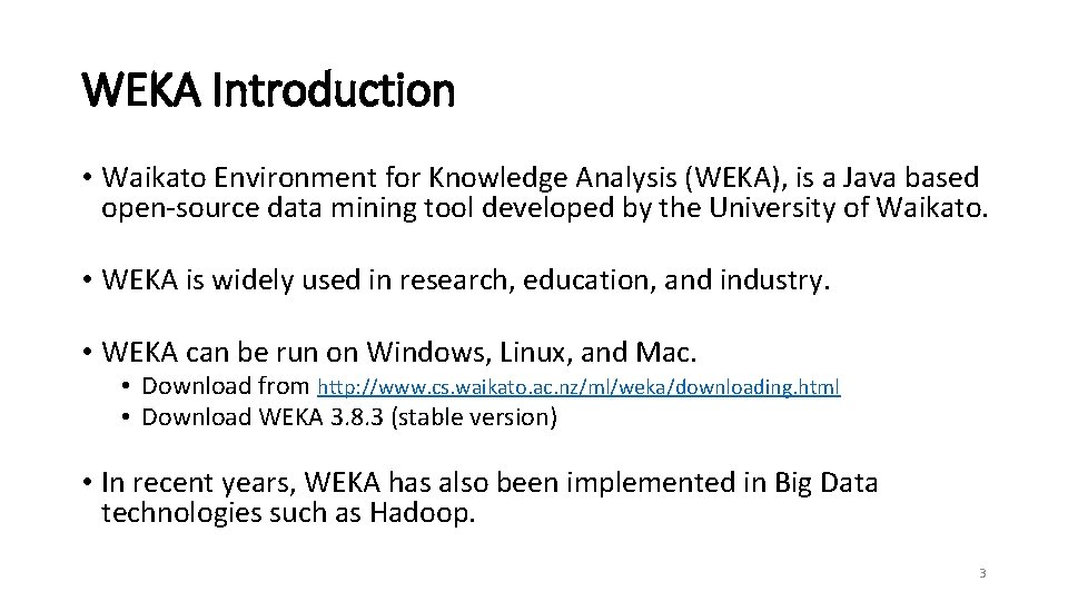 WEKA Introduction • Waikato Environment for Knowledge Analysis (WEKA), is a Java based open-source