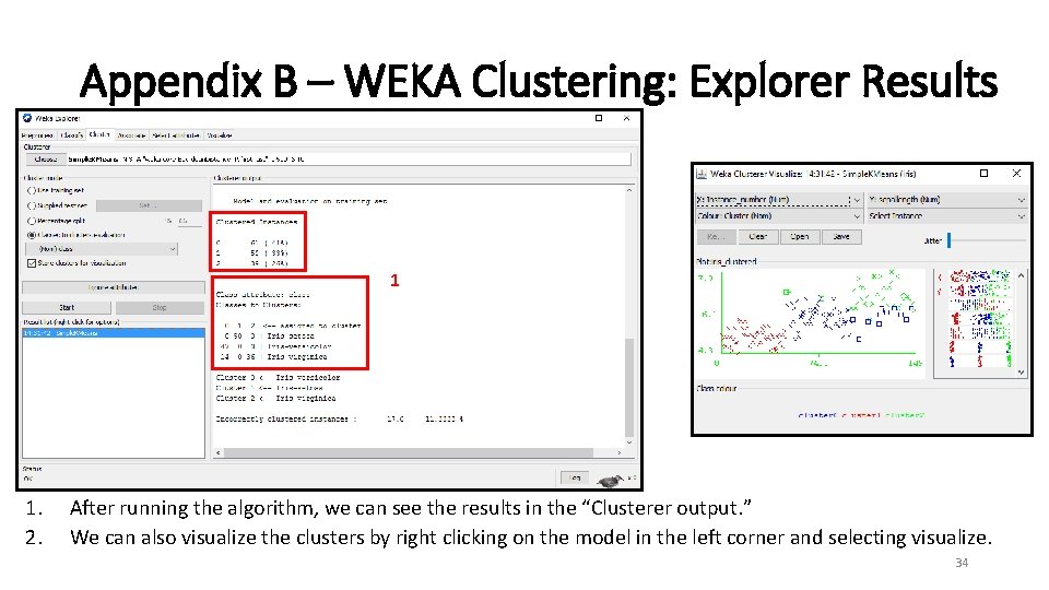 Appendix B – WEKA Clustering: Explorer Results 1 1. 2. After running the algorithm,