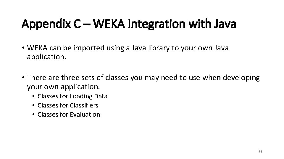 Appendix C – WEKA Integration with Java • WEKA can be imported using a