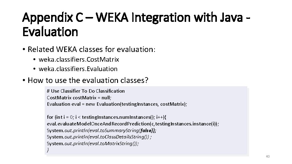 Appendix C – WEKA Integration with Java Evaluation • Related WEKA classes for evaluation: