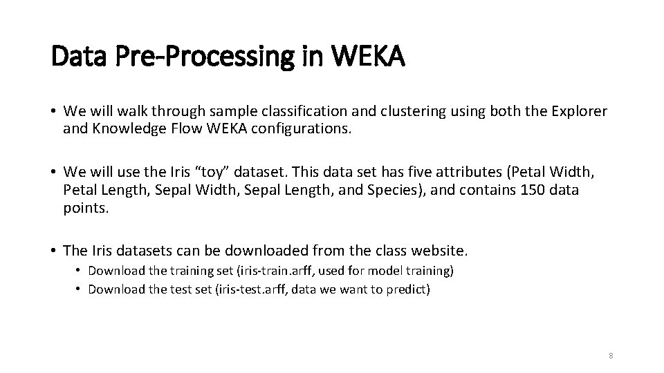 Data Pre-Processing in WEKA • We will walk through sample classification and clustering using