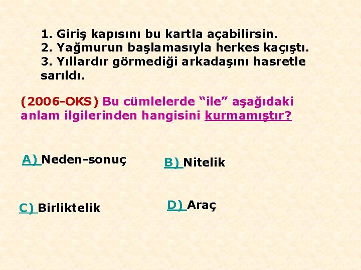 1. Giriş kapısını bu kartla açabilirsin. 2. Yağmurun başlamasıyla herkes kaçıştı. 3. Yıllardır görmediği