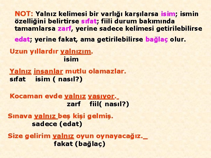 NOT: Yalnız kelimesi bir varlığı karşılarsa isim; ismin özelliğini belirtirse sıfat; fiili durum bakımında