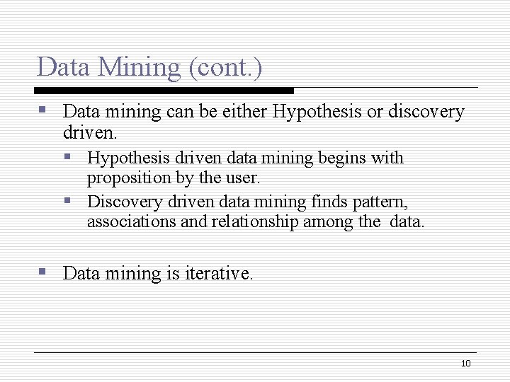 Data Mining (cont. ) § Data mining can be either Hypothesis or discovery driven. Data Mining (cont. ) § Data mining can be either Hypothesis or discovery driven.