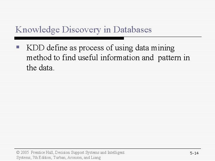 Knowledge Discovery in Databases § KDD define as process of using data mining method Knowledge Discovery in Databases § KDD define as process of using data mining method