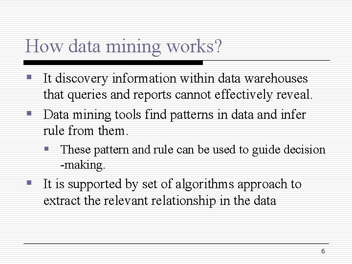 How data mining works? § It discovery information within data warehouses that queries and How data mining works? § It discovery information within data warehouses that queries and