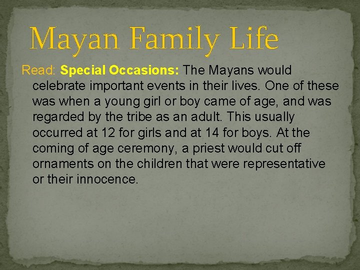 Mayan Family Life Read: Special Occasions: The Mayans would celebrate important events in their