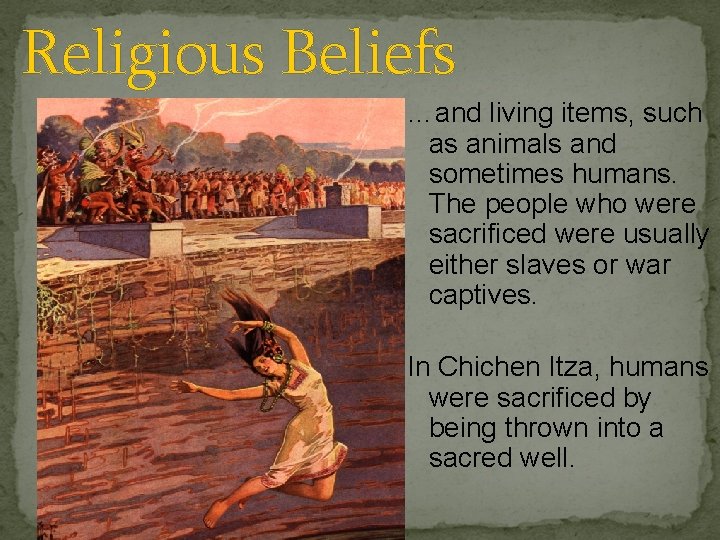 Religious Beliefs …and living items, such as animals and sometimes humans. The people who
