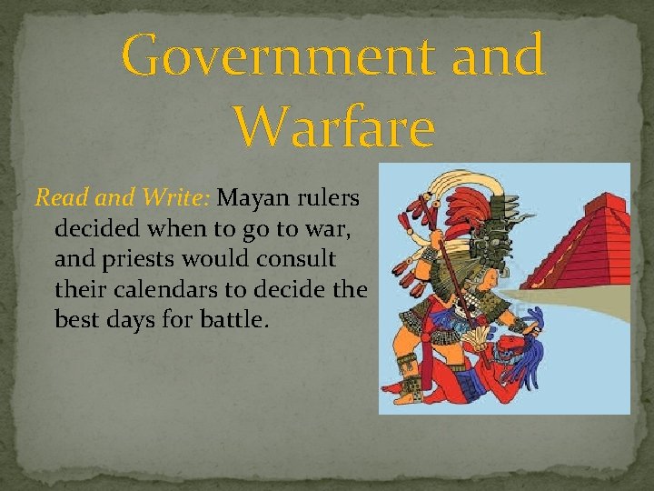 Government and Warfare Read and Write: Mayan rulers decided when to go to war,