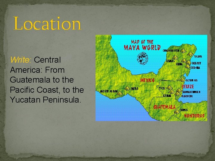 Location Write: Central America: From Guatemala to the Pacific Coast, to the Yucatan Peninsula.