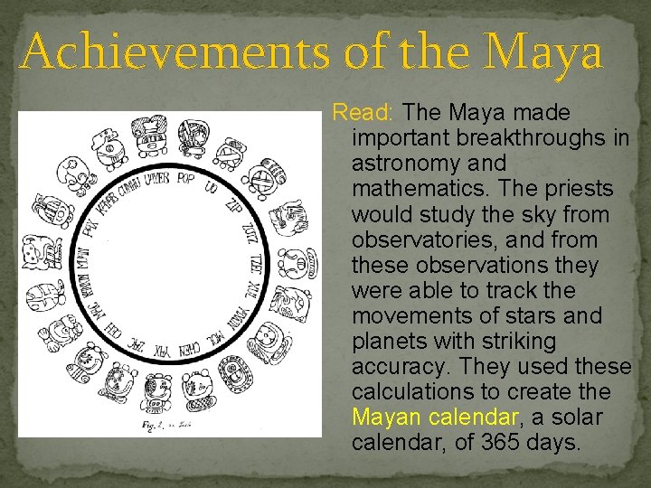 Achievements of the Maya Read: The Maya made important breakthroughs in astronomy and mathematics.