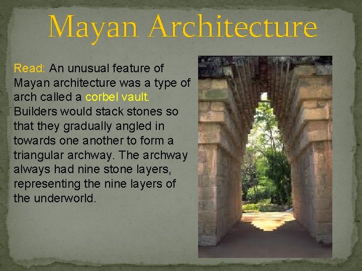 Mayan Architecture Read: An unusual feature of Mayan architecture was a type of arch