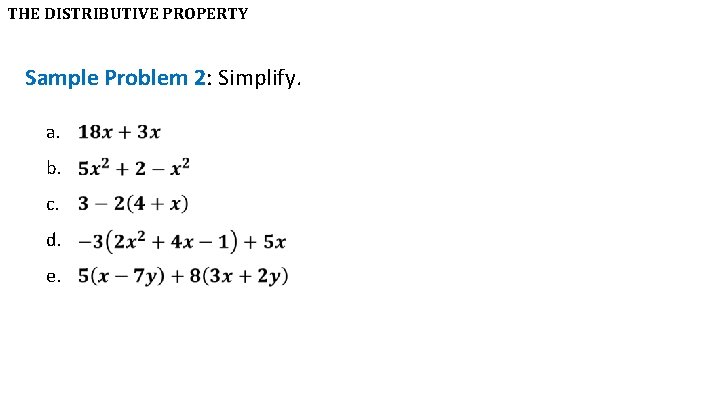 THE DISTRIBUTIVE PROPERTY Sample Problem 2: Simplify. a. b. c. d. e. 