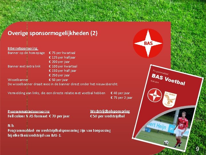 Overige sponsormogelijkheden (2) Internetsponsoring Banner op de homepage € 75 per kwartaal € 125