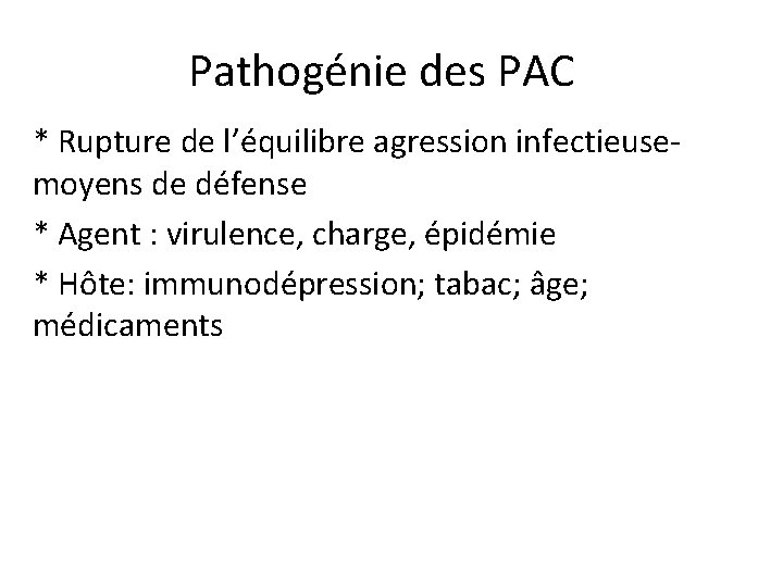 Pathogénie des PAC * Rupture de l’équilibre agression infectieusemoyens de défense * Agent :