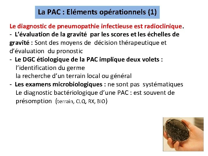 La PAC : Eléments opérationnels (1) Le diagnostic de pneumopathie infectieuse est radioclinique. -