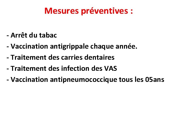 Mesures préventives : - Arrêt du tabac - Vaccination antigrippale chaque année. - Traitement