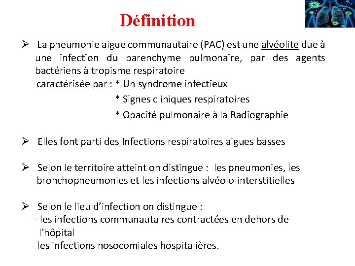 Définition Ø La pneumonie aigue communautaire (PAC) est une alvéolite due à une infection