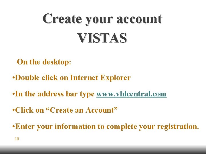 Create your account VISTAS On the desktop: • Double click on Internet Explorer •