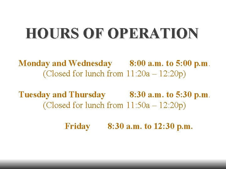 HOURS OF OPERATION Monday and Wednesday 8: 00 a. m. to 5: 00 p.