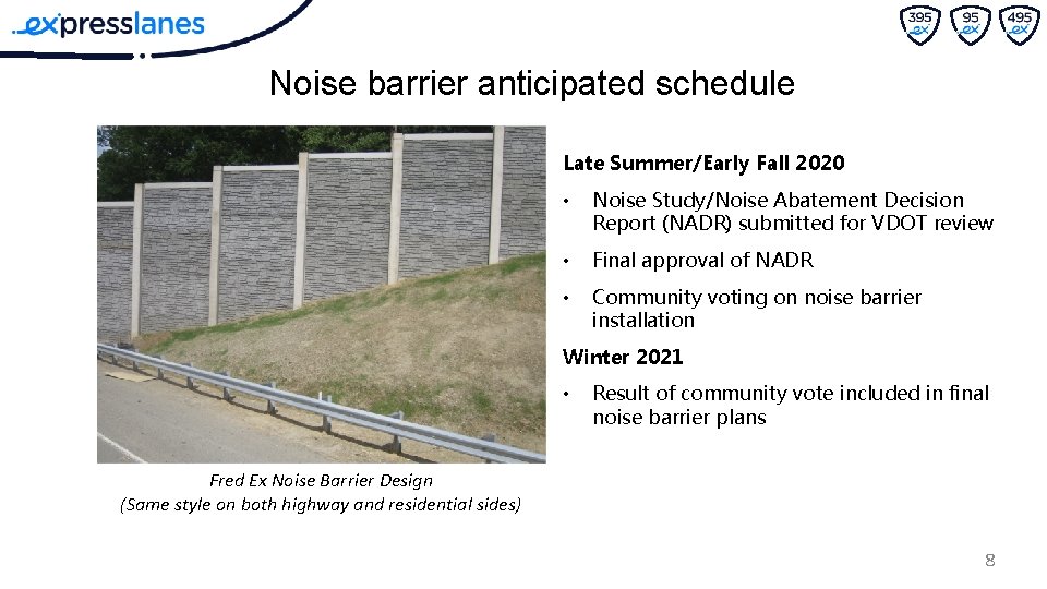 Noise barrier anticipated schedule Late Summer/Early Fall 2020 • Noise Study/Noise Abatement Decision Report