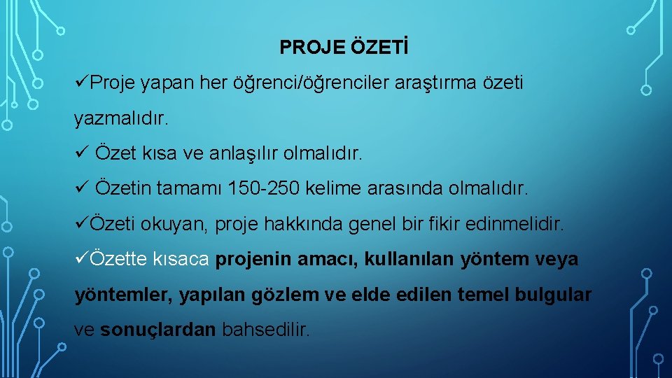 PROJE ÖZETİ üProje yapan her öğrenci/öğrenciler araştırma özeti yazmalıdır. ü Özet kısa ve anlaşılır