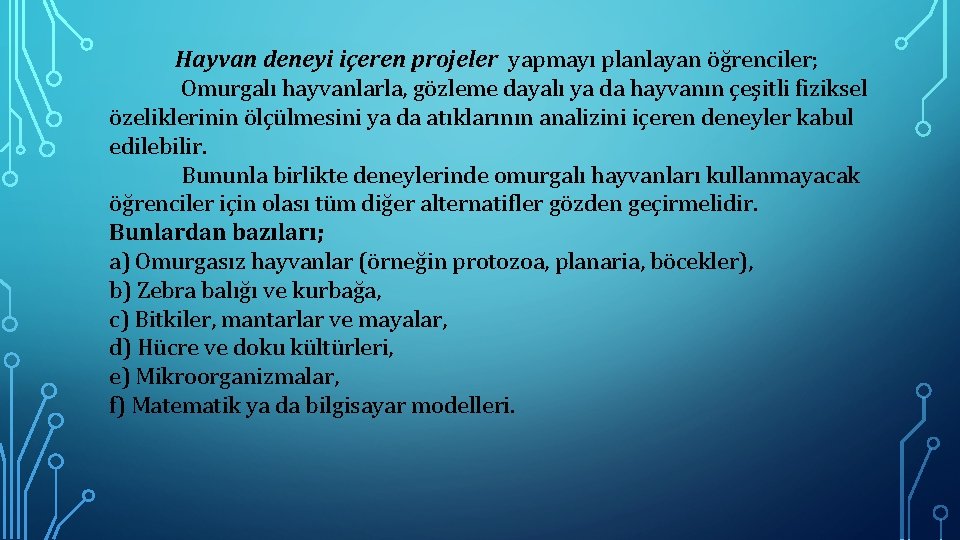 Hayvan deneyi içeren projeler yapmayı planlayan öğrenciler; Omurgalı hayvanlarla, gözleme dayalı ya da hayvanın