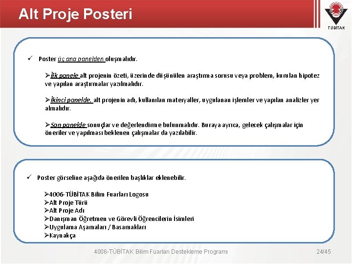 Alt Proje Posteri TÜBİTAK ü Poster üç ana panelden oluşmalıdır. Øİlk panele alt projenin