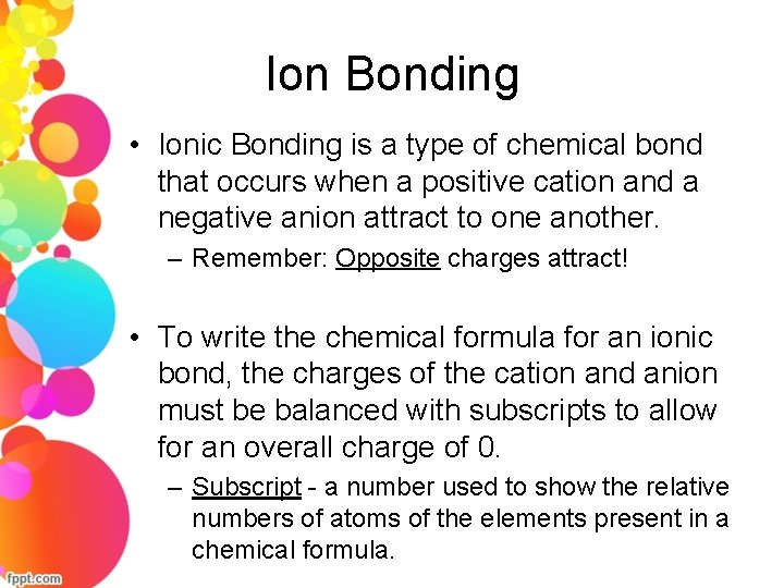 Ion Bonding • Ionic Bonding is a type of chemical bond that occurs when