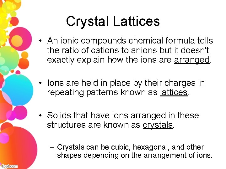 Crystal Lattices • An ionic compounds chemical formula tells the ratio of cations to