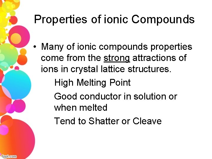 Properties of ionic Compounds • Many of ionic compounds properties come from the strong