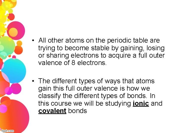  • All other atoms on the periodic table are trying to become stable