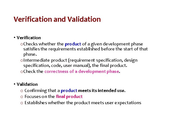 Verification and Validation • Verification o Checks whether the product of a given development