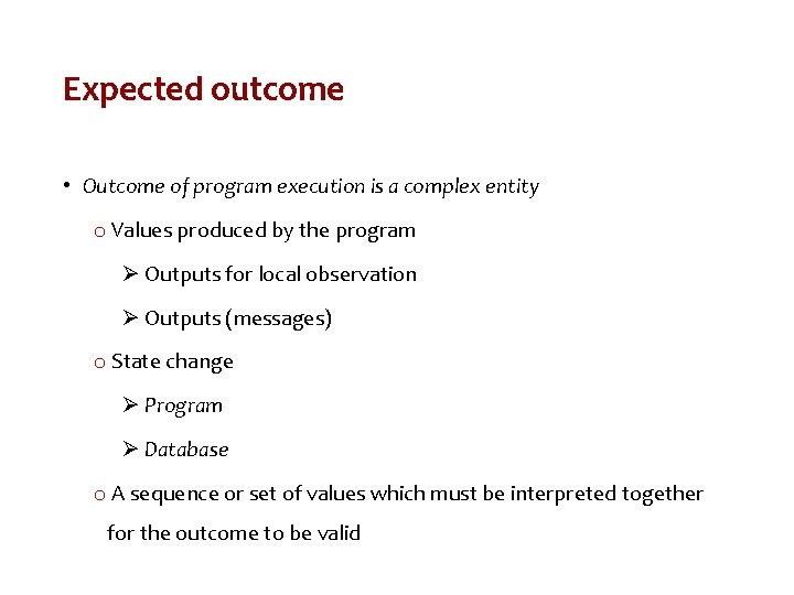 Expected outcome • Outcome of program execution is a complex entity o Values produced