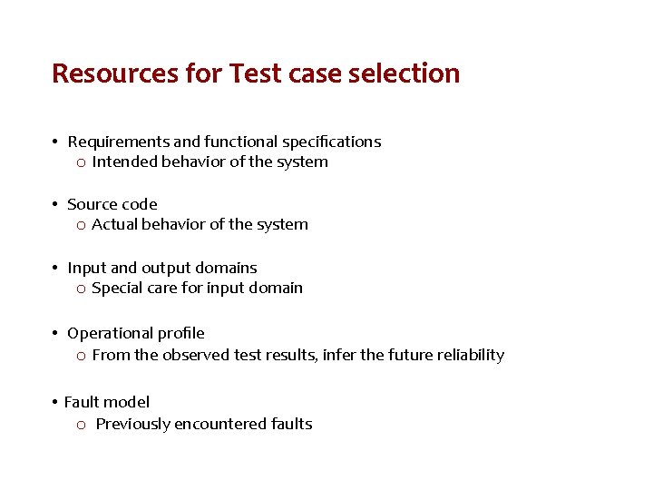 Resources for Test case selection • Requirements and functional speciﬁcations o Intended behavior of