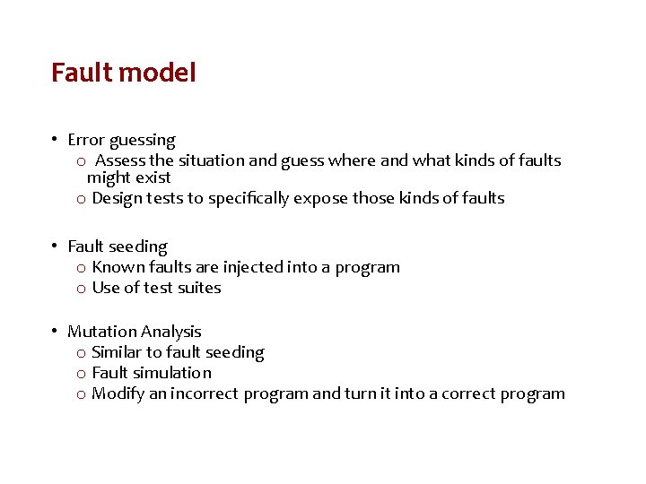 Fault model • Error guessing o Assess the situation and guess where and what
