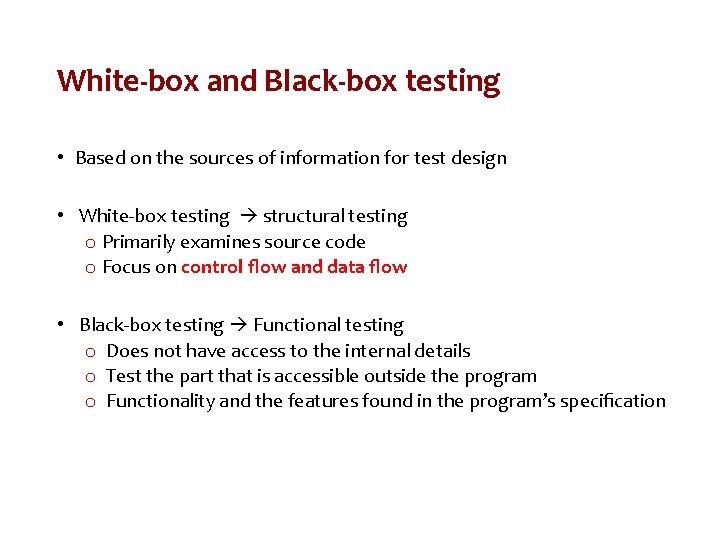 White-box and Black-box testing • Based on the sources of information for test design
