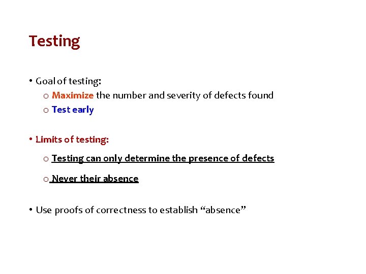 Testing • Goal of testing: o Maximize the number and severity of defects found