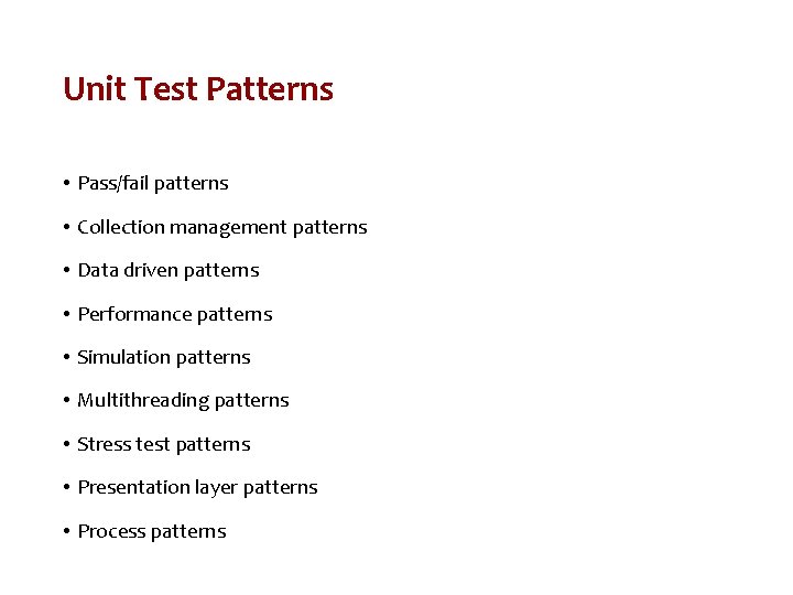 Unit Test Patterns • Pass/fail patterns • Collection management patterns • Data driven patterns